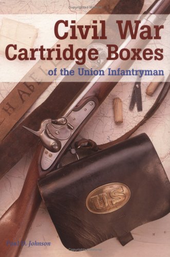"Civil War Cartridge Boxes of the Union Infantryman" by Paul D.
